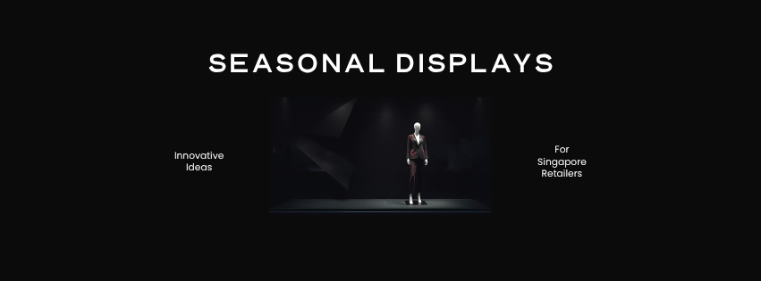 Seasonal Window Display Ideas for Singapore Retailers